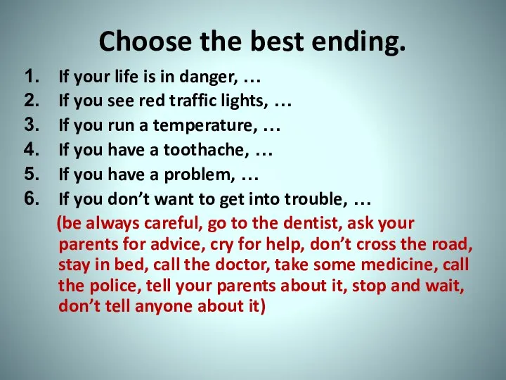 Choose the best ending. If your life is in danger, …