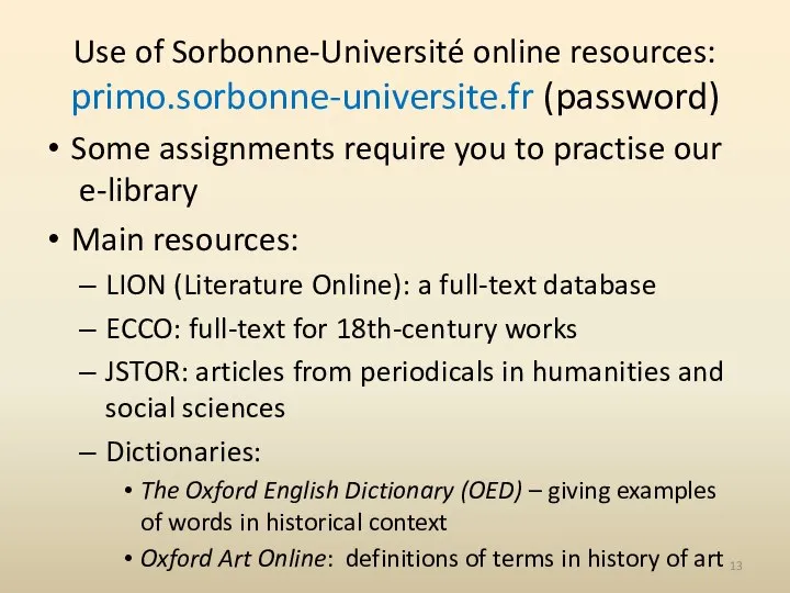 Use of Sorbonne-Université online resources: primo.sorbonne-universite.fr (password) Some assignments require you