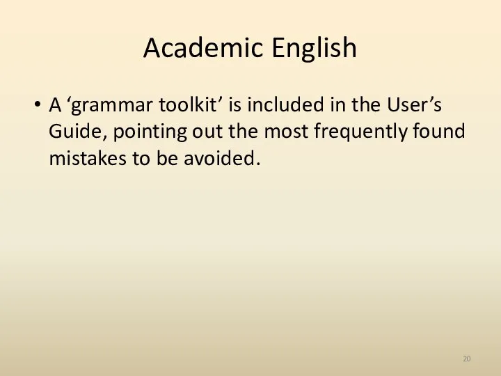 Academic English A ‘grammar toolkit’ is included in the User’s Guide,