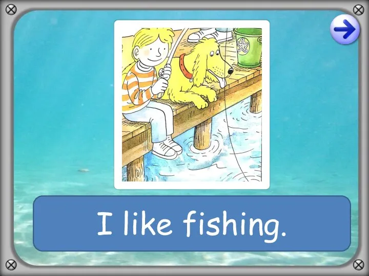 I like fishing.