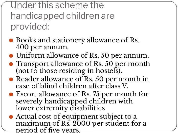 Under this scheme the handicapped children are provided: Books and stationery