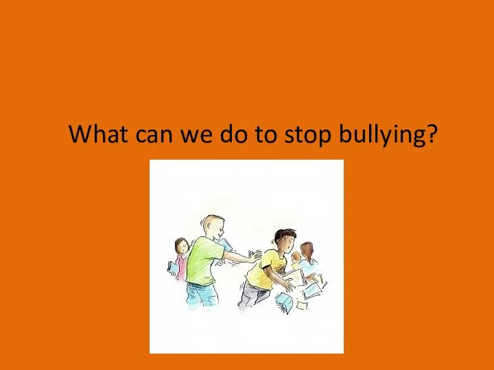 What can we do to stop bullying?