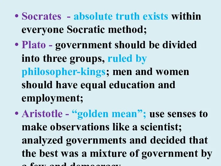 Socrates - absolute truth exists within everyone Socratic method; Plato -