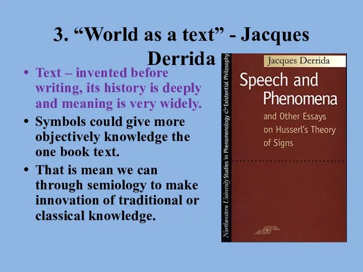 3. “World as a text” - Jacques Derrida Text – invented