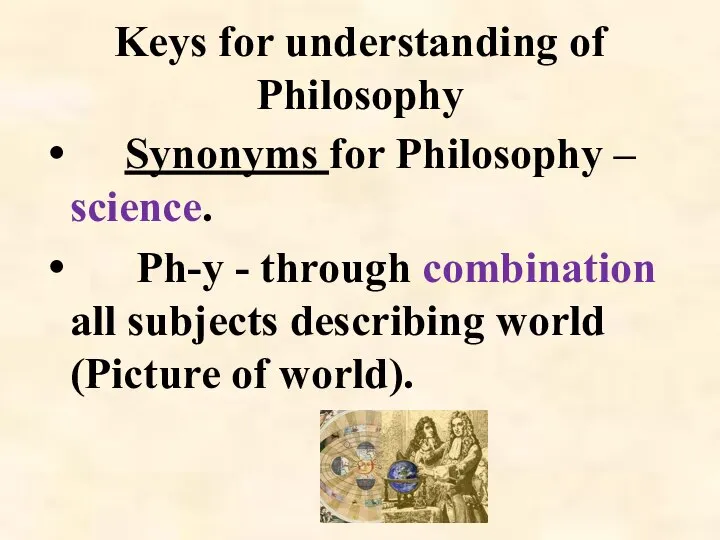 Keys for understanding of Philosophy Synonyms for Philosophy – science. Ph-y