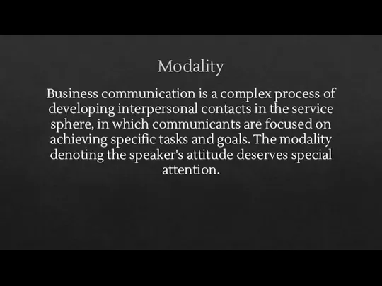 Modality Business communication is a complex process of developing interpersonal contacts