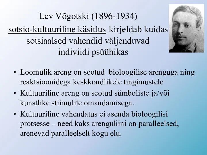 Lev Võgotski (1896-1934) sotsio-kultuuriline käsitlus kirjeldab kuidas sotsiaalsed vahendid väljenduvad indiviidi