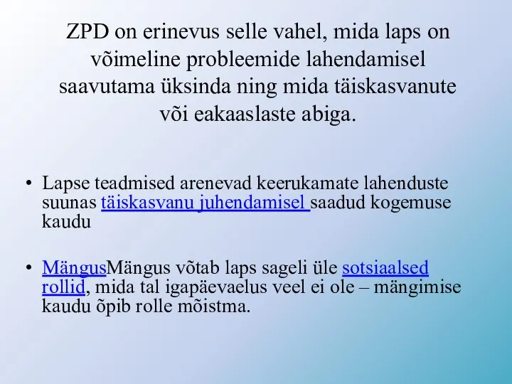 ZPD on erinevus selle vahel, mida laps on võimeline probleemide lahendamisel