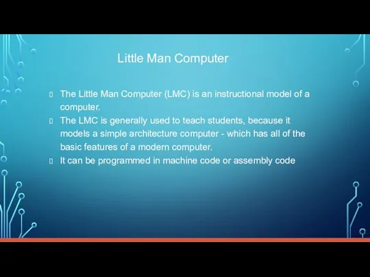 Little Man Computer The Little Man Computer (LMC) is an instructional