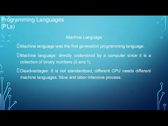 Machine Language Machine language was the first generation programming language. Machine