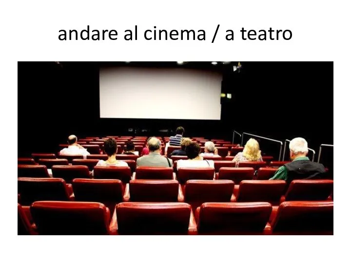 andare al cinema / a teatro