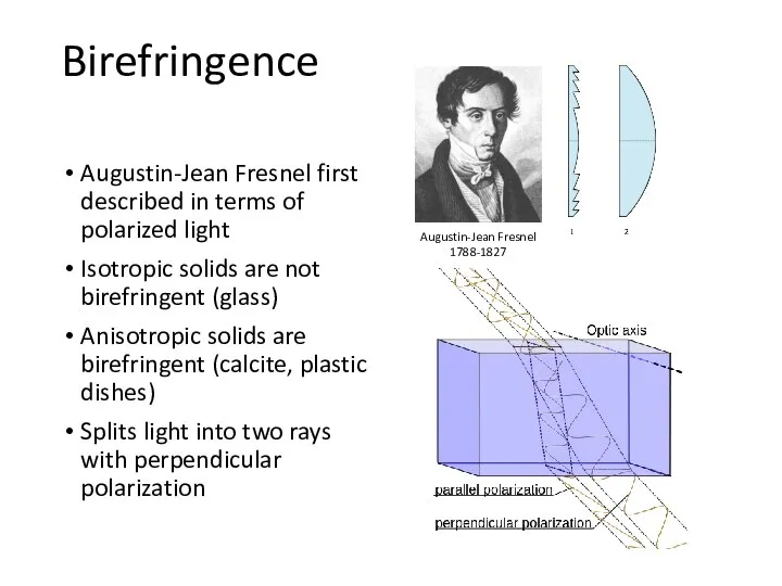 Birefringence Augustin-Jean Fresnel first described in terms of polarized light Isotropic