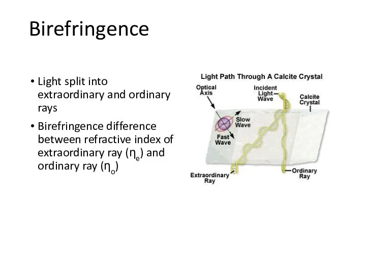 Birefringence Light split into extraordinary and ordinary rays Birefringence difference between