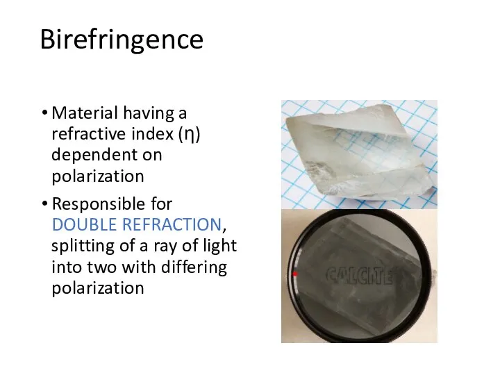 Birefringence Material having a refractive index (η) dependent on polarization Responsible