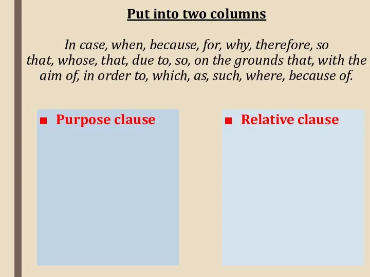 Purpose clause Relative clause Put into two columns In case, when,