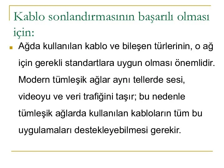 Kablo sonlandırmasının başarılı olması için: Ağda kullanılan kablo ve bileşen türlerinin,