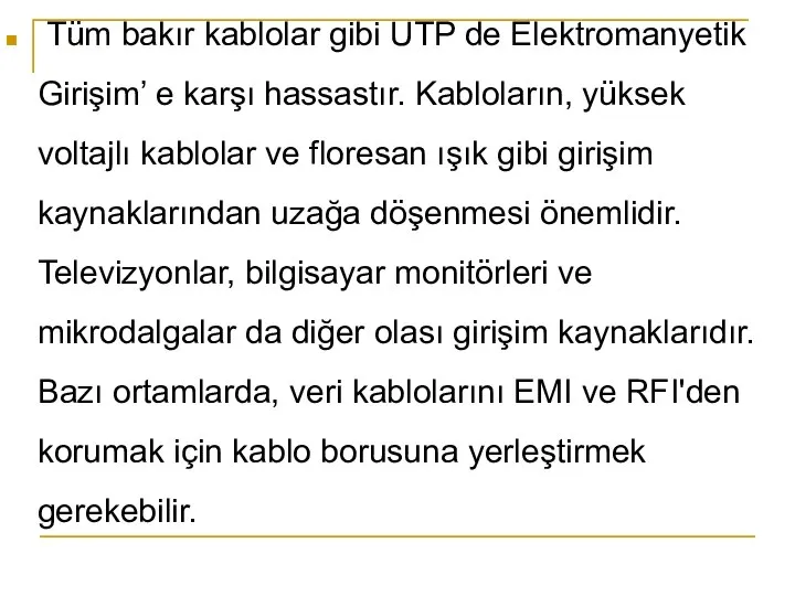 Tüm bakır kablolar gibi UTP de Elektromanyetik Girişim’ e karşı hassastır.