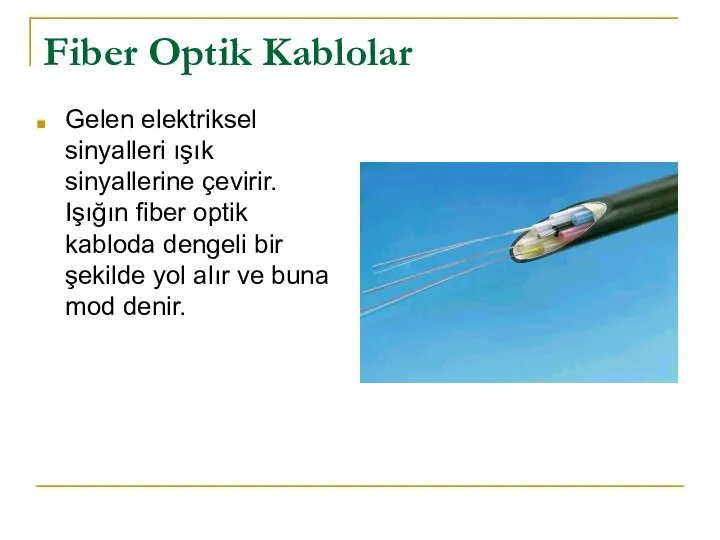 Fiber Optik Kablolar Gelen elektriksel sinyalleri ışık sinyallerine çevirir. Işığın fiber