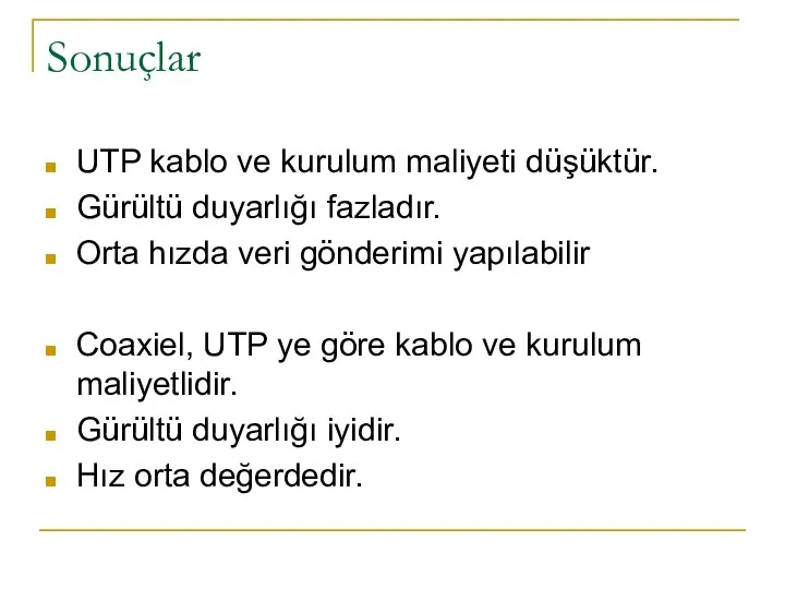 Sonuçlar UTP kablo ve kurulum maliyeti düşüktür. Gürültü duyarlığı fazladır. Orta