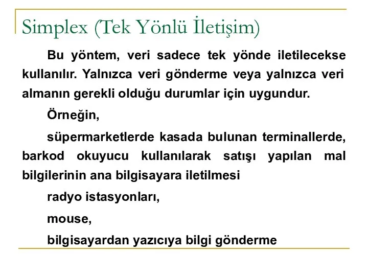 Simplex (Tek Yönlü İletişim) Bu yöntem, veri sadece tek yönde iletilecekse