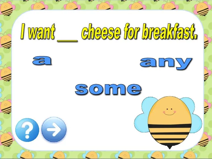 I want ____ cheese for breakfast. a any some