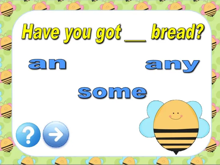 Have you got ___ bread? an some any