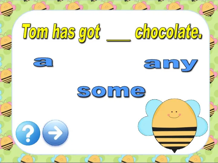Tom has got ____ chocolate. any some a