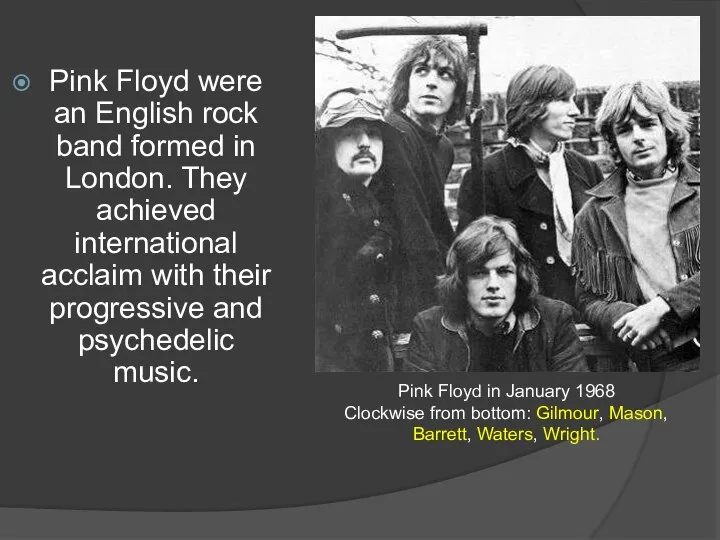 Pink Floyd were an English rock band formed in London. They