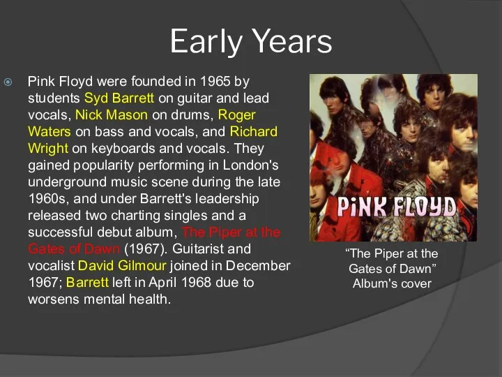 Early Years Pink Floyd were founded in 1965 by students Syd