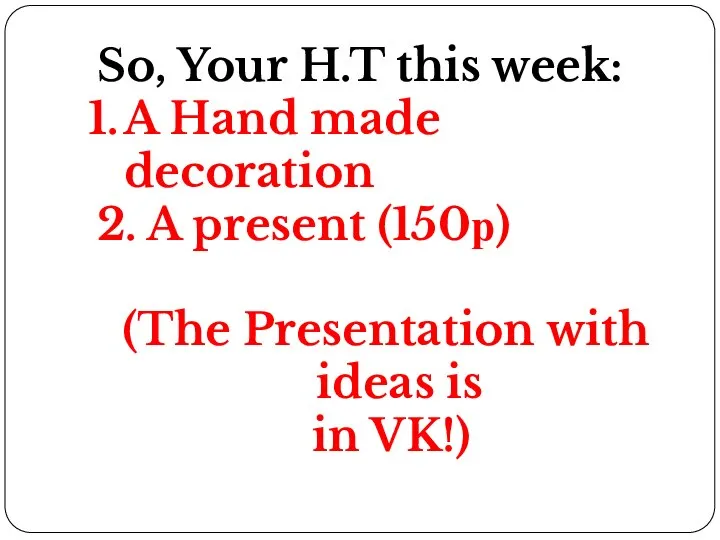 So, Your H.T this week: A Hand made decoration 2. A