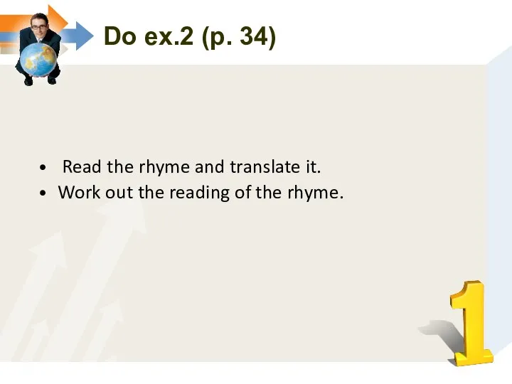 Do ex.2 (p. 34) Read the rhyme and translate it. Work
