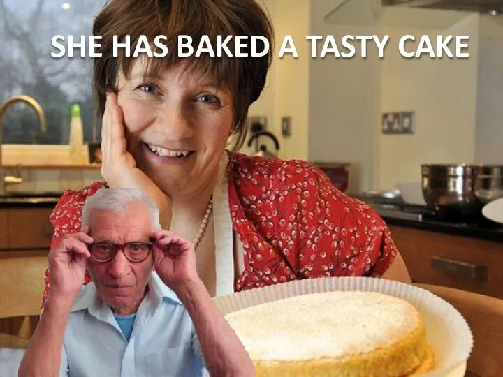 SHE HAS BAKED A TASTY CAKE