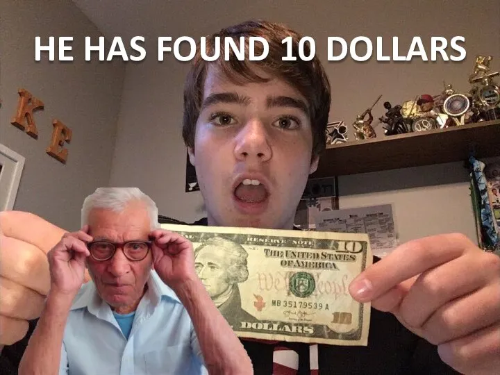 HE HAS FOUND 10 DOLLARS