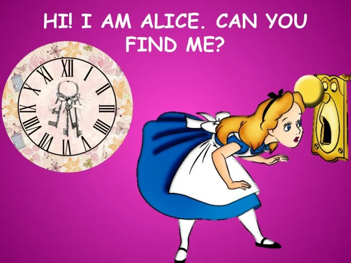 HI! I AM ALICE. CAN YOU FIND ME?