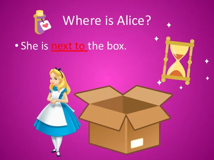 Where is Alice? She is next to the box.