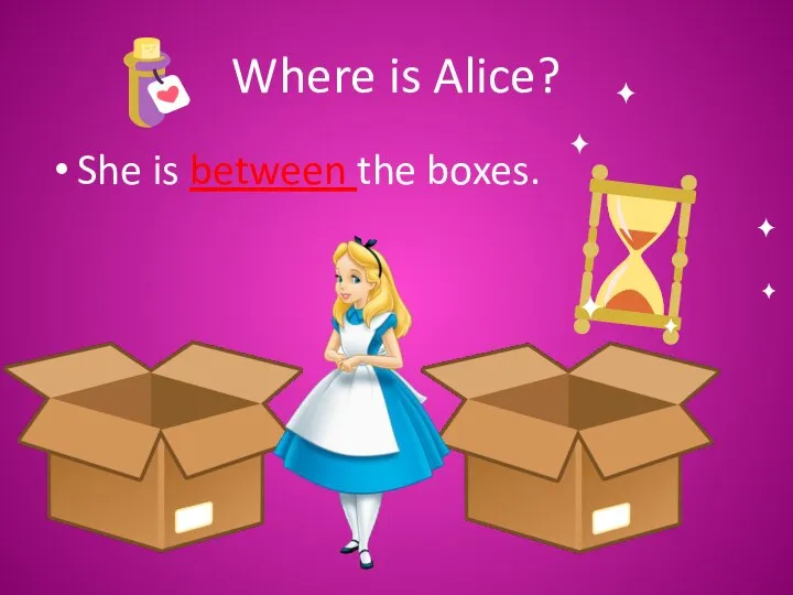 Where is Alice? She is between the boxes.