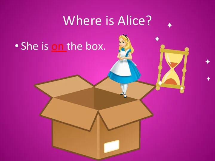 Where is Alice? She is on the box.