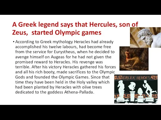 A Greek legend says that Hercules, son of Zeus, started Olympic