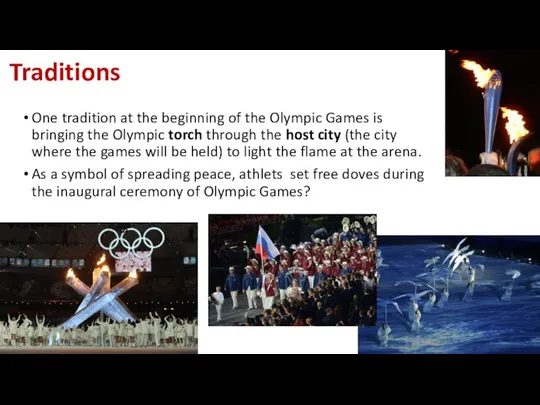 Traditions One tradition at the beginning of the Olympic Games is