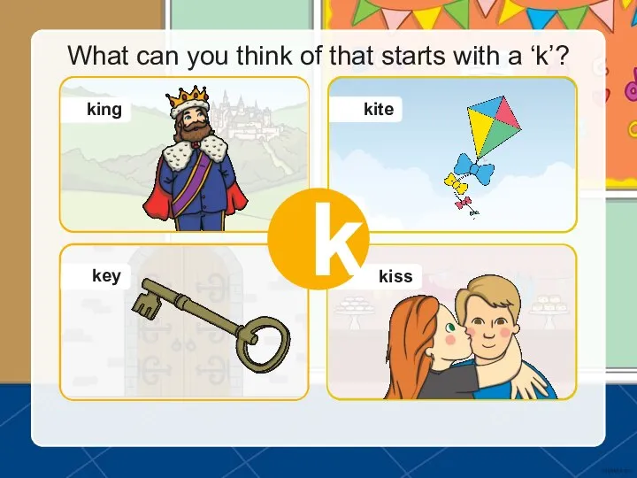 What can you think of that starts with a ‘k’? k