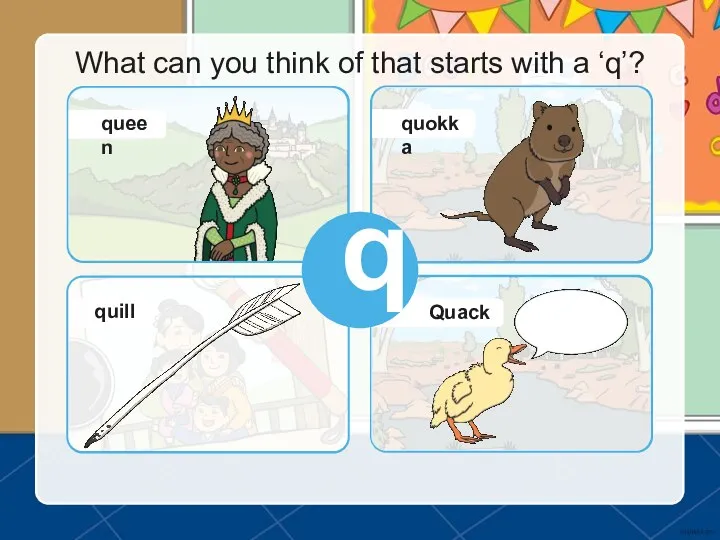 What can you think of that starts with a ‘q’? q