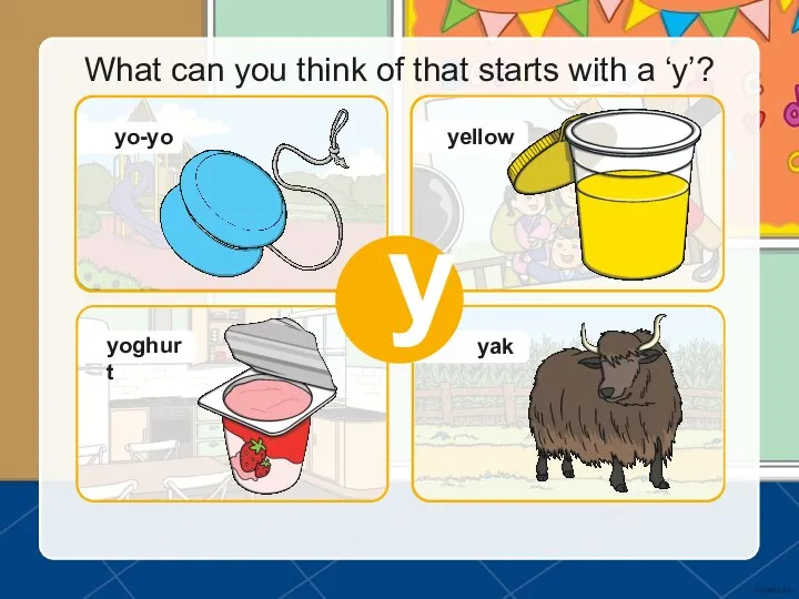 What can you think of that starts with a ‘y’? y