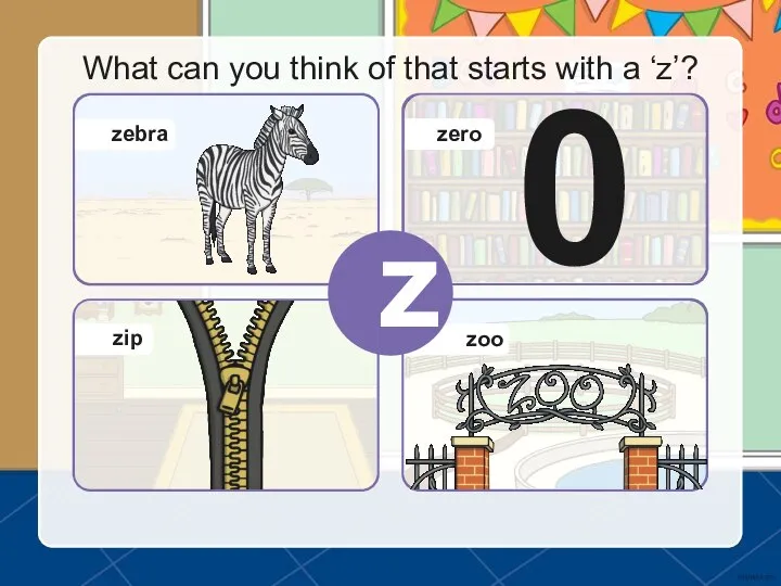 What can you think of that starts with a ‘z’? z 0