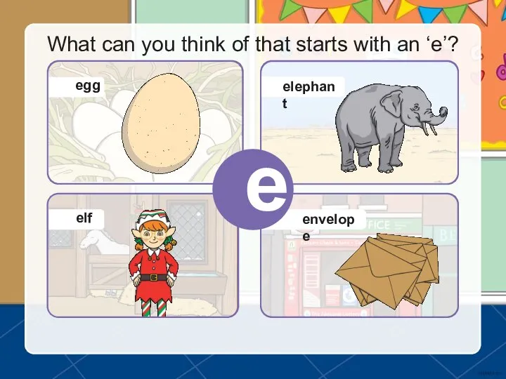 What can you think of that starts with an ‘e’? e