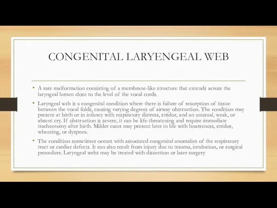 CONGENITAL LARYENGEAL WEB A rare malformation consisting of a membrane-like structure