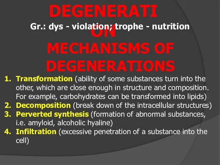 DEGENERATION Gr.: dys - violation; trophe - nutrition Transformation (ability of