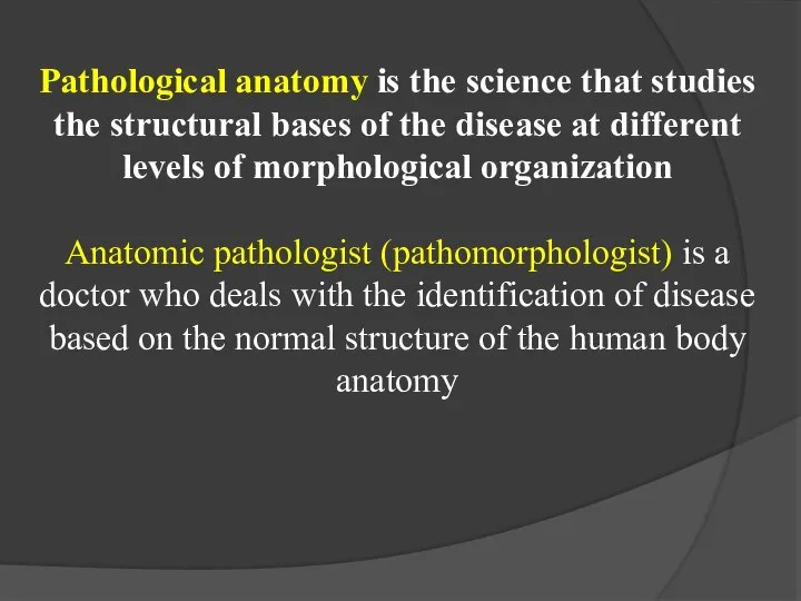 Pathological anatomy is the science that studies the structural bases of