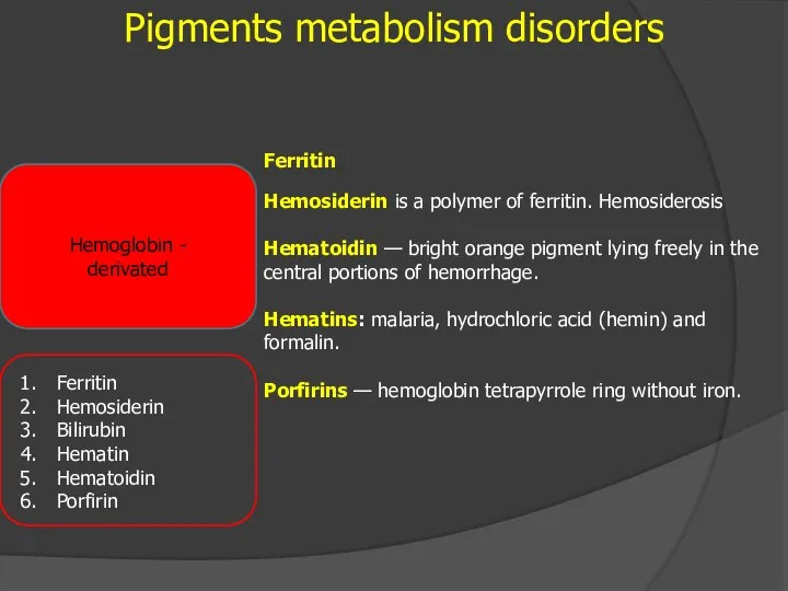 Pigments metabolism disorders Hemoglobin - derivated Ferritin Hemosiderin is a polymer