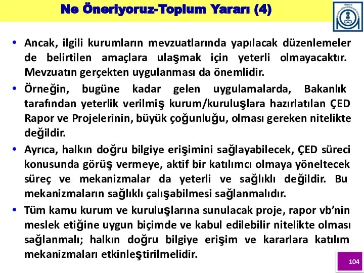 Ancak, ilgili kurumların mevzuatlarında yapılacak düzenlemeler de belirtilen amaçlara ulaşmak için