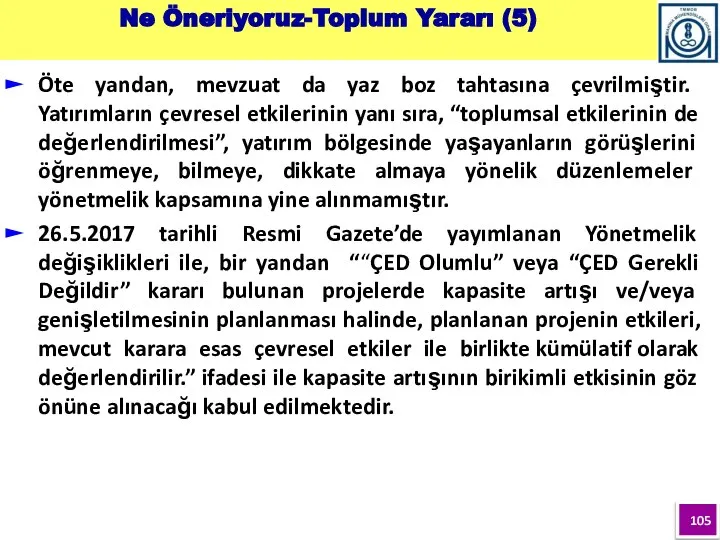 Öte yandan, mevzuat da yaz boz tahtasına çevrilmiştir. Yatırımların çevresel etkilerinin